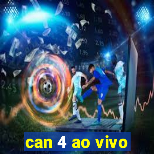 can 4 ao vivo